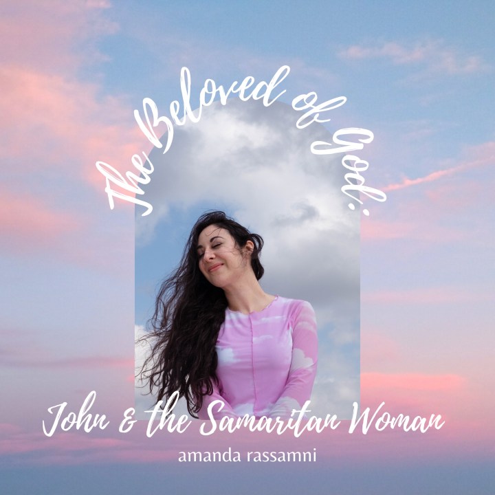 The Beloved of God: John & the Samaritan&nbsp;Woman